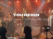 YOU REIGN - ESTELLE OBINNA FT. TEHGAH X MIKE SILAS