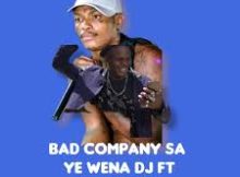 Bad company sa & Shebeshxt – Ye Wena DJ