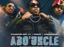 Champion Boy YL, EeQue & LeeMcKrazy – Abo’ Uncle feat. Vyno Keys, Nandipha808 & Rivalz