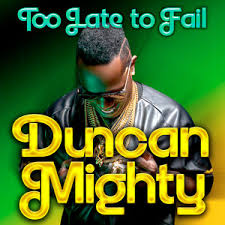 Duncan Mighty - Too Late to Fail