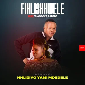 Fihliskhwele – Nhliziyo Yami Mdedele Ft. Thandeka Radebe