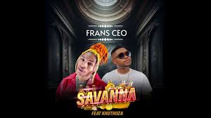 Frans CEO ft Khuthuza - Savannah