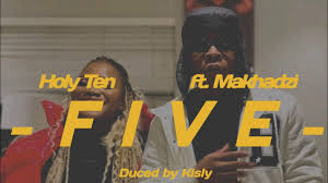 Holy Ten – Five (feat. Makhadzi)