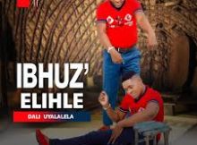 IBHUZ'ELIHLE - DALI UYALALELA. (feat. OLUHLE)