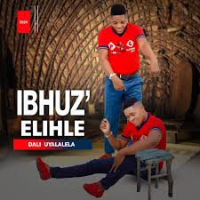 IBHUZ'ELIHLE - DALI UYALALELA. (feat. OLUHLE)