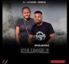 Ikhulakahle - Kulungile ft Luthando Shobede