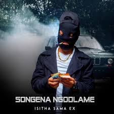 Isitha sama ex – SONGENA NGODLAME