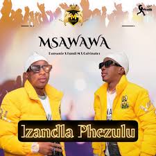 MSAWAWA – IZANDLA PHEZULU ft Dansanie & Fundi M & Calvinator