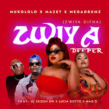 MUKOLOLO X MAZET X MEGADRUMZ - ZWIYA DEEPER ft Dj Skizoh Bw x Lucia Dottie x Maq D