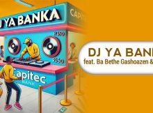 Makhadzi – Dj Ya Banka ft Ba Bethe Gashoazen and Mawila