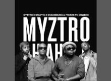 Myztro, Stady K, ShaunMusiQ & Ftears - Myztro Ah Ah 2.0 feat. CowBoii