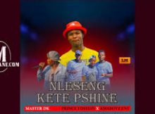 Nleseng Kete Pshine – Master Dk ft Prince Fostein & Amaboys Ent