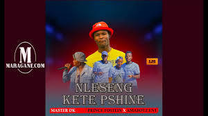 Nleseng Kete Pshine – Master Dk ft Prince Fostein & Amaboys Ent