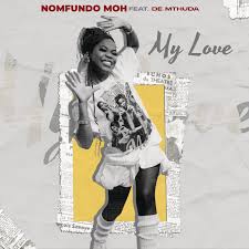 Nomfundo Moh – My Love Ft. De Mthuda