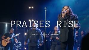 Praises Rise (LIVE) - Danielle Nicole Johnson