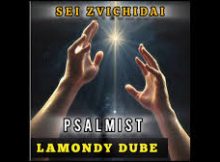 Psalmist Lamondy Dube – SEI ZVICHIDAI