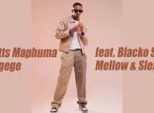 Scotts Maphuma – Gegege Ft. Blacko SA, Mellow & Sleazy