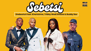 Shebeshxt - Sebetse Feat. Kharishma, TribbyWadiBhozza & Buddy Sax