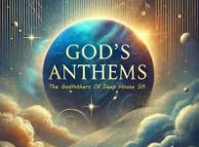 The Godfathers of Deep House SA – God’s Anthems Album