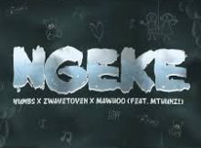 Yumbs, Zwayetoven & MaWhoo – Ngeke Ft. Mthunzi