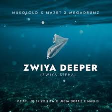 Zwiya Deeper (feat. Dj Skizoh BW, Lucia Dottie, Maq D) (Zwiya Difha)