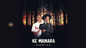 Ke Manaba – Dellouper Ft Dr Nel