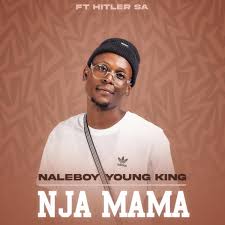 Nja mama – Naleboy young king feat Hitler SA