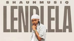 ShaunMusiQ – Lendlela Ft. Scotts Maphuma & Ftears