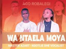 Wa Ntaela Moya – Master Azart x Kgotlie Dhe Vocalist