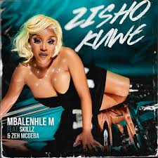 Zisho Kuwe by Mbalenhle M ft Skillz & Zeh McGeba