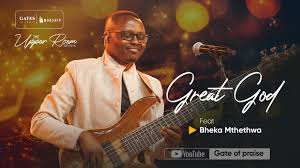 Gates of praise - Great God Ft Bheka Mthethwa