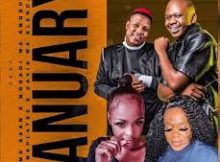 January – Mkoma Saan & Mosadi Wa Kgoshi Ft Mahlatse & Davis Wa Slenda