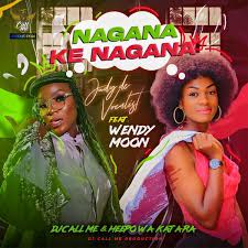 Nagana Ke Nagana – Judy De Vocalist Feat Wendy Moon,Heepo Wa Katara & Dj Call Me