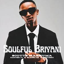 Scotts Maphuma – Soulful Briyani Ft. Carter IV, Blacko SA & Dooushii