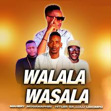 WALALA WASALA – Lulu lekompo feat Mahery,Mogamaphiri & Hitler SA