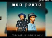 Wao Nrata – Taken Wabo Rinee & Nkosi The Hustler