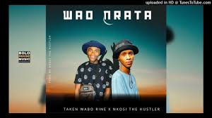 Wao Nrata – Taken Wabo Rinee & Nkosi The Hustler