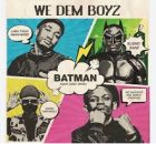 We Dem Boyz – BatMan