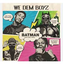 We Dem Boyz – BatMan