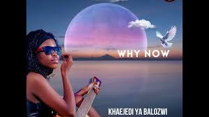 Why now – Khaejedi ya Balozwi feat Nkosi The Hustler