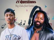 21 Questions – Big Zulu feat. Emtee