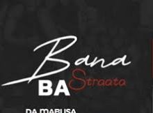 Bana Ba Straata – Da Mabusa