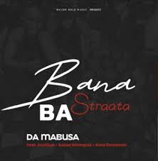 Bana Ba Straata – Da Mabusa