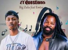 Big Zulu ft Emtee - 21 Mibuzo / questions