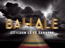 Cityzeen Ls – Bahale ft Sannere