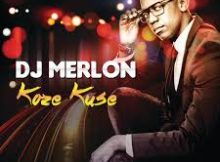 DJ Merlon ft Mondli Ngcobo – Koze Kuse