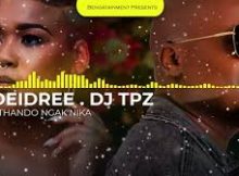 Deidree & Dj TPZ – Uthando Ngak’nika