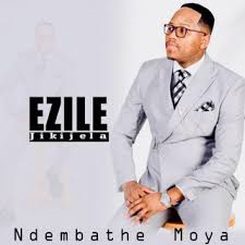 Ezile Jikijela – Ndembathe Moya