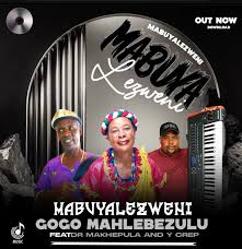 Gogo Mahlebezulu ft Dr Makhepula & Y Crep – MABUYA LEZWENI (Special Version)