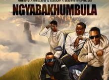 Hbeatz, Mellow & Sleazy, Scotts Maphuma – Ngyabakhumbula